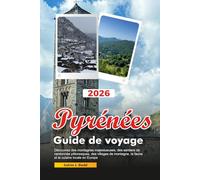 PYRÉNÉES Guide de voyage 2026: Découvrez des montagnes majestueuses, des sentiers de randonnée pittoresques, des villages de montagne, la faune et la cuisine locale en Europe