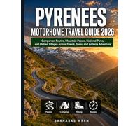 Pyrenees Motorhome Travel Guide 2026: Campervan Routes, Mountain Passes, National Parks, and Hidden Villages Across France, Spain, and Andorra Adventure (Europe by Motorhome series)