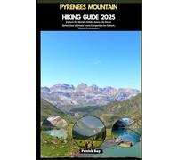 PYRENEES MOUNTAIN HIKING GUIDE 2025: Explore the World’s Hidden Gems Like Never Before,Your Ultimate Travel Companion for Culture, Cuisine & Adventure (GLOBAL TRAVEL GUIDES SERIES)