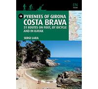 Pyrenees of Girona Costa Brava: 51 Routes on Foot, by Bicycle and in Kayak (Guia & Mapa)