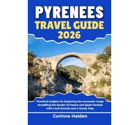 Pyrenees Travel Guide 2026: Practical Insights for Exploring the mountain range straddling the border of France and Spain Packed with Local Secrets ... (Destination Unlocked with Local Map Secrets)
