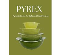 Pyrex in Focus for Safe and Creative Use