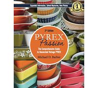 Pyrex Passion (2nd ed.): The Comprehensive Guide to Decorated Vintage Pyrex
