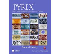 Pyrex: The Unauthorized Collector's Guide