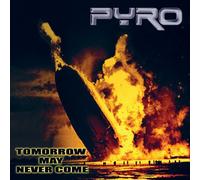 Pyro - Pyro - Tomorrow May Never Come