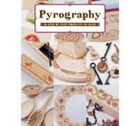Pyrography : 18 Step-by-Step Projects to Make