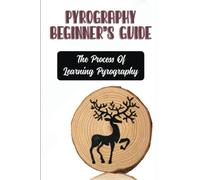 Pyrography Beginner’S Guide: The Process Of Learning Pyrography
