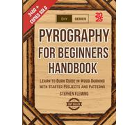 Pyrography for Beginners Handbook: Learn to Burn Guide in Wood Burning with Starter Projects and Patterns (DIY Series)