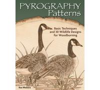 Pyrography Patterns : Basic Techniques and 30 Wildlife Designs for Woodburning