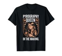 Pyrography Queen in The Making Woodburning T-Shirt
