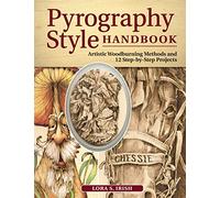 Pyrography Style Handbook: Artistic Woodburning Methods & 12 Step-by-Step Projects (Fox Chapel Publishing) Comprehensive Guide to 7 Major Styles with Full-Size Patterns and Line Art from Lora S. Irish