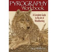 Pyrography Workbook : A Complete Guide to the Art of Woodburning