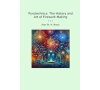 Pyrotechnics: The History and Art of Firework Making (Classic Books)