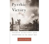 Pyrrhic Victory - French Strategy and Operations in the Great War