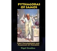 Pythagoras of Samos: First Philosopher and Magician of Numbers