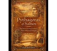 Pythagoras of Samos: The Life of Archaic Greece’s Most Influential Polyglot