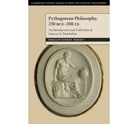 Pythagorean Philosophy, 250 BCE-200 CE: An Introduction and Collection of Sources in Translation (Cambridge Sourcebooks in Post-Hellenistic Philosophy)