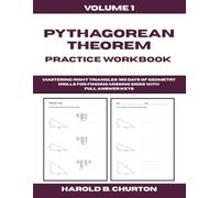 Pythagorean Theorem Practice Workbook: Mastering Right Triangles - 100 Days of Geometry Drills for Finding Missing Sides with Full Answer Keys