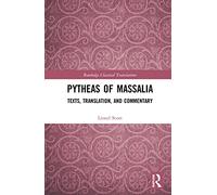 Pytheas of Massalia: Texts, Translation, and Commentary (Routledge Classical Translations)