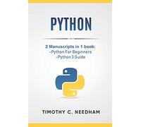 Python: 2 Manuscripts in 1 book: -Python For Beginners -Python 3 Guide