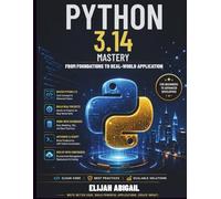 Python 3.14 Mastery: From Foundations to Real-World Application (Modern Software Engineering Series)