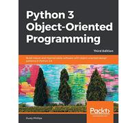 Python 3 Object-oriented Programming – Build robust and maintainable software – Third Edition