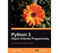 Python 3 Object Oriented Programming: Harness the Power of Python 3 Objects