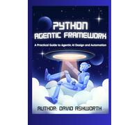 Python Agentic Framework: A Practical Guide to Agentic AI Design and Automation