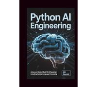 PYTHON AI ENGINEERING: Advanced Guide | Build 50 AI Systems | Including Natural Language Processing