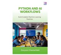 Python and AI Workflows: Build Scalable Machine Learning Pipelines
