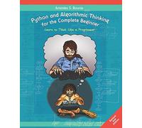 Python and Algorithmic Thinking for the Complete Beginner (2nd Edition): Learn to Think Like a Programmer