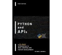 Python and APIs: A 21-Day Introduction to REST, GraphQL and FastAPI Development (The CodeCraft Series)