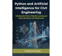 Python and Artificial Intelligence for Civil Engineering: Unlocking the Power of Machine Learning and Deep Learning for Civil Infrastructure