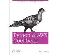 Python and AWS Cookbook – Managing Your Cloud with Python and Boto – Oreilly Cookbooks