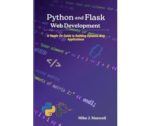Python and Flask Web Development: A Hands-On Guide to Building Dynamic Web Applications (The CodeCraft Series)