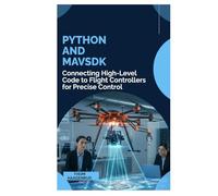 Python and MAVSDK: Connecting High-Level Code to Flight Controllers for Precise Control
