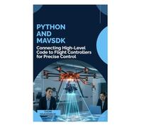 Python and MAVSDK: Connecting High-Level Code to Flight Controllers for Precise Control