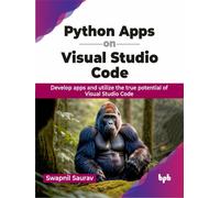Python Apps on Visual Studio Code : Develop apps and utilize the true potential of Visual Studio Code (English Edition)
