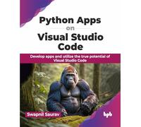 Python Apps on Visual Studio Code: Develop apps and utilize the true potential of Visual Studio Code (English Edition)