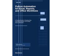 Python Automation for Excel, Reports, and Office Workflows: A Practical 2026 Guide to Automating Spreadsheets, Cleaning Data, Building Reports, and Saving Hours at Work