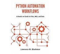 Python Automation Workflows: A Hands-On Guide to Files, Web, and Data