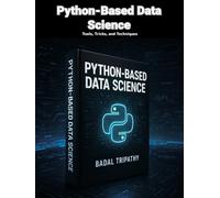 Python-Based Data Science: Tools, Tricks, and Techniques