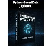 Python-Based Data Science: Tools, Tricks, and Techniques