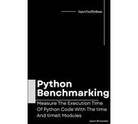 Python Benchmarking: Measure The Execution Time Of Python Code With The time And timeit Modules: 3 (Python Concurrency By Example)