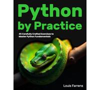 Python by Practice: 45 Carefully Crafted Exercises to Master Python Fundamentals