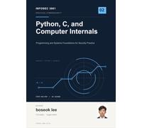 Python, C, and Computer Internals: Programming and Systems Foundations for Security Practice (InfoSec 3001 Practical Cybersecurity)