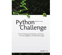 Python Challenge: Fit für Prüfung, Job-Interview und Praxis - mit 100 Aufgaben und Musterlösungen