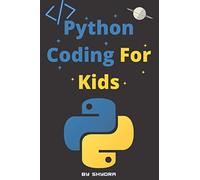 Python Coding For Kids: learn to code with python for kids with examples & pictures & games & Exercises. start from scratch and learn how to build simple and easy programs