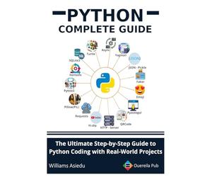 Python Complete Guide: The Ultimate Step-by-Step Guide to Python Coding with Real-World Projects