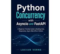 Python Concurrency with Asyncio and FastAPI: A Beginner-Friendly Guide to Building Fast, Responsive, Async Web APIs in Python